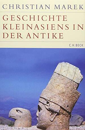 Geschichte Kleinasiens in der Antike by Christian Marek