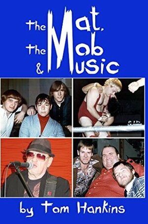 The Mat, the Mob & Music by Scott Teal, Tom Hankins