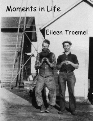 Moments in Life by Eileen Troemel