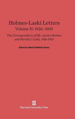 Holmes-Laski Letters: The Correspondence of Mr. Justice Holmes and Harold J. Laski, Volume II: 1926-1935 by Mark Antony DeWolfe Howe, Harold J. Laski, Oliver Wendell Holmes Jr., Felix Frankfurter