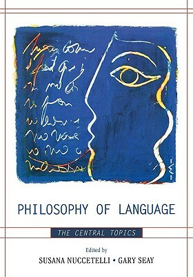 Philosophy of Language: The Central Topics by 