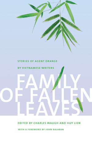 Family of Fallen Leaves: Stories of Agent Orange by Vietnamese Writers by Charles G. Waugh, John Balaban, Huy Lien