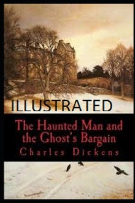 The Haunted Man and the Ghost's Bargain Illustrated by Charles Dickens