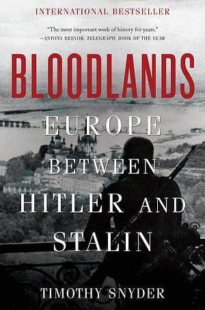 Bloodlands: Europe Between Hitler and Stalin by Timothy Snyder