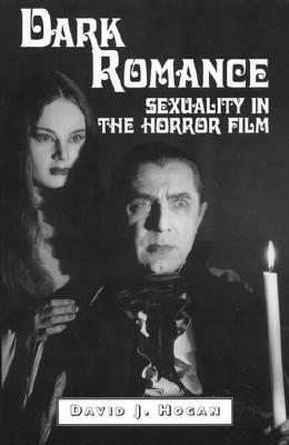 Dark Romance: Sexuality in the Horror Film by David J. Hogan