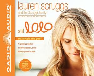 Still Lolo: A Spinning Propeller, a Horrific Accident, and a Family's Journey of Hope by Lauren Scruggs, Scruggs Family