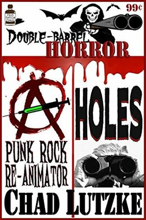 Double Barrel Horror: Punk Rock Re-animator / Holes by Chad Lutzke, Matthew Weber