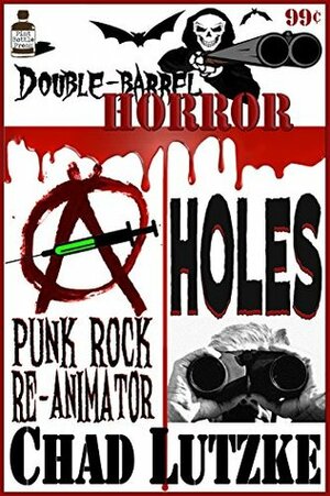 Double Barrel Horror: Punk Rock Re-animator / Holes by Matthew Weber, Chad Lutzke