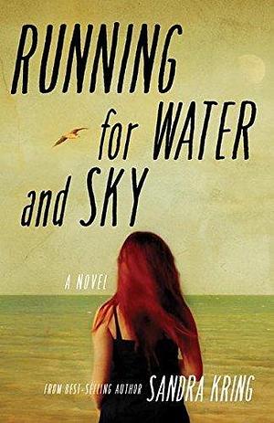 Running for Water and Sky: A Novel by Sandra Kring, Sandra Kring