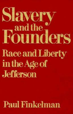 Slavery and the Founders: Dilemmas of Jefferson and His Contemporaries by Paul Finkelman