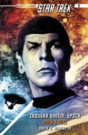 Spock: Oheň a růže by David R. George III