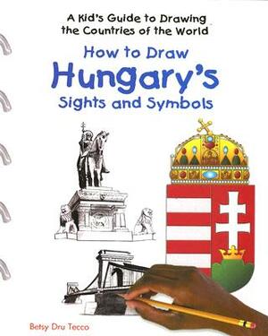 How to Draw Hungary's Sights and Symbols by Betsy Dru Tecco