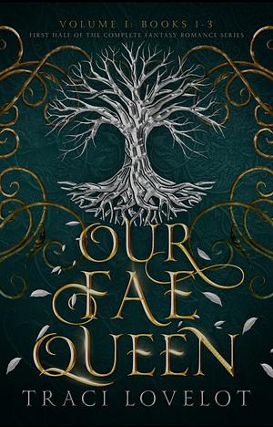 Our Fae Queen Box Set #1-3 by Traci Lovelot