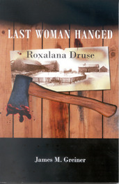 Last Woman Hanged: Roxalana Druse by James M. Greiner