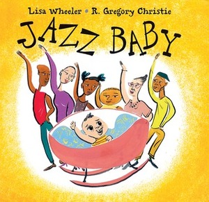 Jazz Baby by R. Gregory Christie, Lisa Wheeler