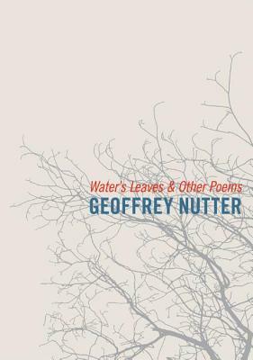 Water's Leaves and Other Poems by Geoffrey Nutter