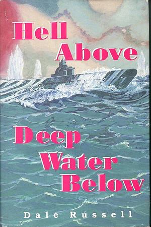 Hell Above, Deep Water Below by Dale Russell