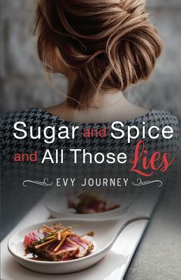 Sugar and Spice and All Those Lies by Evy Journey