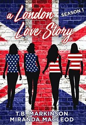 A London Love Story: Season 1 by T.B. Markinson, Miranda MacLeod