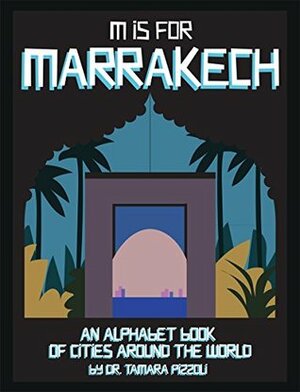 M is for Marrakech: An Alphabet Book of Cities Around the World by Tamara Pizzoli, Phil Howell