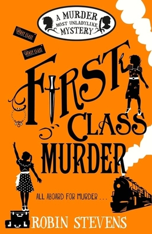 First Class Murder: A Murder Most Unladylike Mystery by Robin Stevens