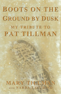 Boots on the Ground by Dusk: My Tribute to Pat Tillman by Mary Tillman