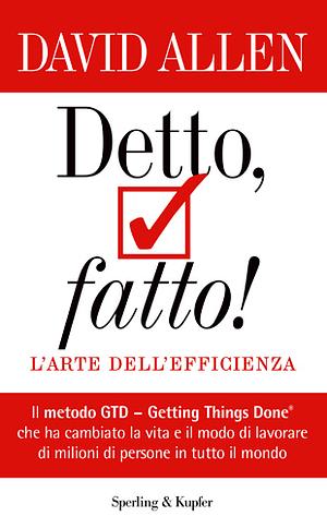 Detto, fatto!: L'arte dell'efficienza by David Allen