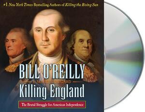 Killing England: The Brutal Struggle for American Independence by Bill O'Reilly, Martin Dugard