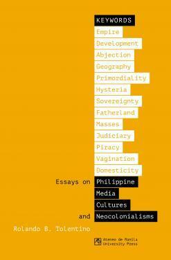 Keywords: Essays on Philippine Media Cultures and Neocolonialisms by Rolando B. Tolentino