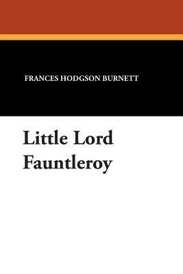 Little Lord Fauntleroy by Frances Hodgson Burnett