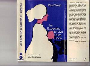 I'm Expecting to Live Quite Soon by Paul West