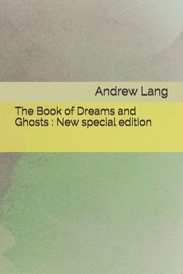 The Book of Dreams and Ghosts: New special edition by Andrew Lang