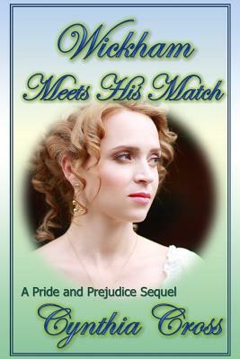 Wickham Meets His Match: A Pride and Prejudice Sequel by Cynthia Cross, A. Lady