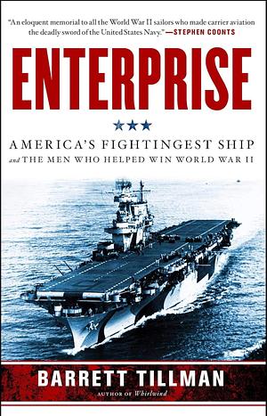 Enterprise: America's Fightingest Ship and the Men Who Helped Win World War II by Barrett Tillman