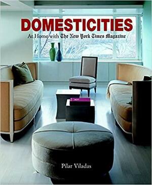 Domesticities: At Home with The New York Times Magazine by Pilar Viladas
