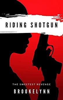 Riding Shotgun: The Sweetest Revenge by Brooke Lynn, C. John