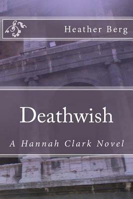 Deathwish: A Hannah Clark Novvel by Heather Berg