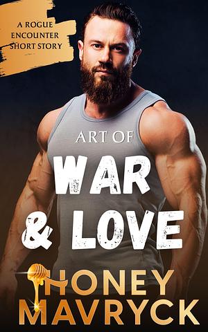 Art of War and Love: A Rogue Encounter by Honey Mavryck, Honey Mavryck