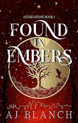 Found in Embers by AJ Blanch