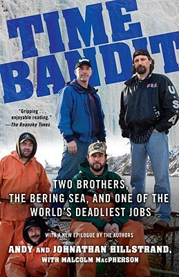 Time Bandit: Two Brothers, the Bering Sea, and One of the World's Deadliest Jobs by Andy Hillstrand, Johnathan Hillstrand, Malcolm MacPherson