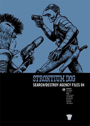 Strontium Dog: Search/Destroy Agency Files 04 by John Ridgway, Peter Hogan, Rob Moran, Carlos Ezquerra, Simon Harrison, Steve MacManus, Kim Raymond, Alan Grant, Colin MacNeil, Keith Page