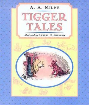 Tigger Tales by Ernest H. Shepard, A.A. Milne