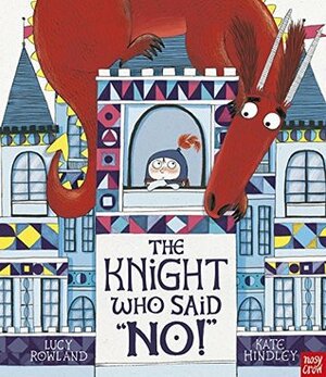 The Knight Who Said No! by Lucy Rowland, Kate Hindley