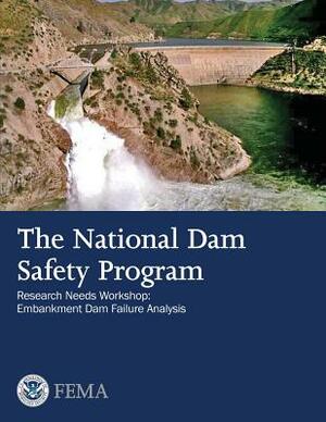 The National Dam Safety Program Research Needs Workshop: Embankment Dam Failure Analysis by Federal Emergency Management Agency, U. S. Department of Homeland Security