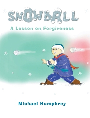 Snowball: A Lesson on Forgiveness by Michael Humphrey