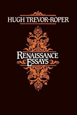 Renaissance Essays by Hugh Trevor-Roper