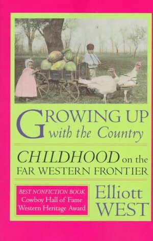 Growing Up with the Country: Childhood on the Far Western Frontier by Howard R. Lamar, Martin Ridge, Elliott West, William Cronon, David J. Weber