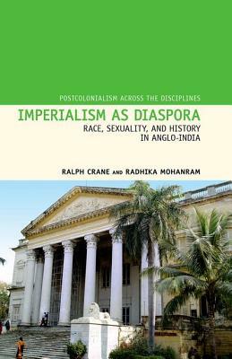 Imperialism as Diaspora, Volume 13: Race, Sexuality, and History in Anglo-India by Ralph Crane, Radhika Mohanram