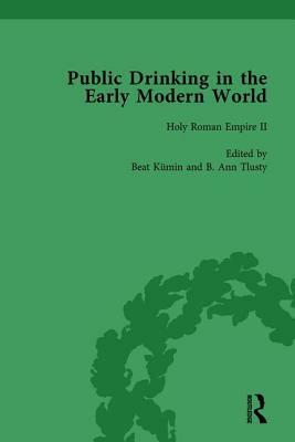 Public Drinking in the Early Modern World Vol 3: Voices from the Tavern, 1500-1800 by B. Ann Tlusty, Beat Kumin, Thomas E. Brennan