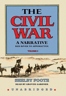 The Civil War: A Narrative: Volume 3: Red River to Appomattox by Shelby Foote